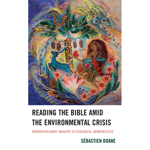 Reading the Bible Amid the Environmental Crisis: Interdisciplinary Insights to Ecological Hermeneutics