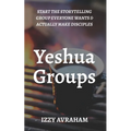 Yeshua Groups: Start the Storytelling Group Everyone Wants & Actually Make Disciples