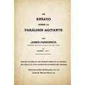 Un ensayo sobre la parálisis agitante, James Parkinson 1817: Edición facsimilar del original con versión completa al español