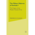 The Military Reforms of Nicholas I: The Origins of the Modern Russian Army