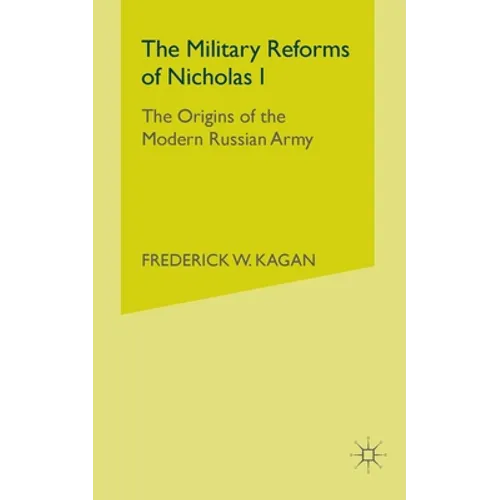 The Military Reforms of Nicholas I: The Origins of the Modern Russian Army