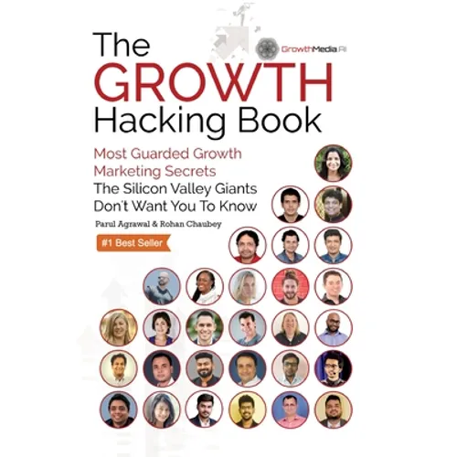 The Growth Hacking Book: Most Guarded Growth Marketing Secrets The Silicon Valley Giants Don't Want You To Know