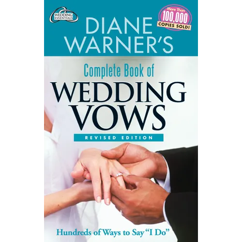 Diane Warner's Complete Book of Wedding Vows, Revised Edition: Hundreds of Ways to Say I Do