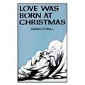 Love Was Born At Christmas