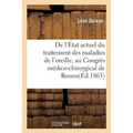 de l'État Actuel Du Traitement Des Maladies de l'Oreille, Par Le Dr L. Deleau: Mémoire Lu, Le 1er Octobre 1863, Au Congrès Médico-Chirurgical de Rouen