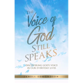 The Voice of God Still Speaks: Discovering God's Voice in our Everyday Lives