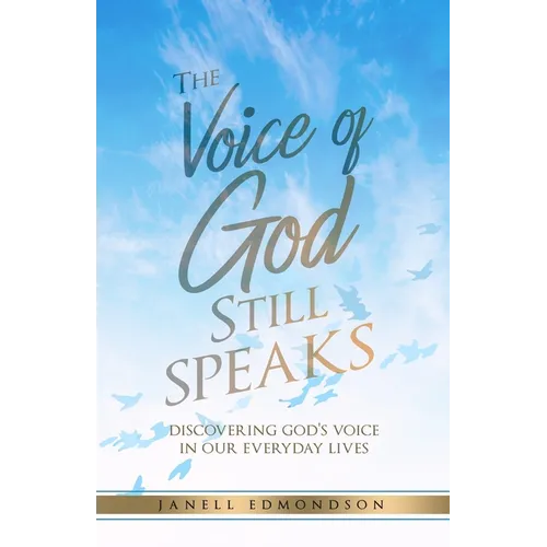 The Voice of God Still Speaks: Discovering God's Voice in our Everyday Lives
