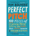 Perfect Pitch: 100 Pieces of Classical Music to Bring Joy, Tears, Solace, Empathy, Inspiration (& Everything in Between)