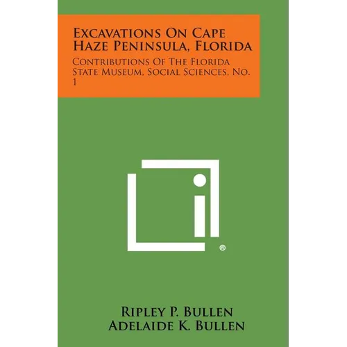 Excavations on Cape Haze Peninsula, Florida: Contributions of the Florida State Museum, Social Sciences, No. 1