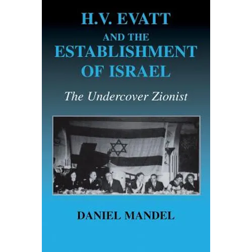 H V Evatt and the Establishment of Israel: The Undercover Zionist