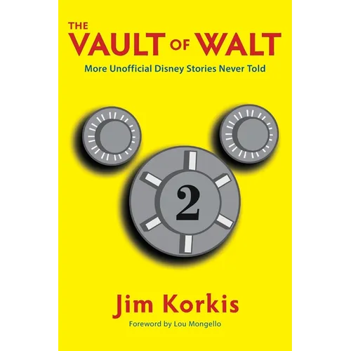 The Vault of Walt: Volume 2: Unofficial, Unauthorized, Uncensored Disney Stories Never Told