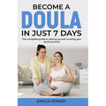 Become a Doula in just 7 days: The complete guide to setting up and running your doula practice