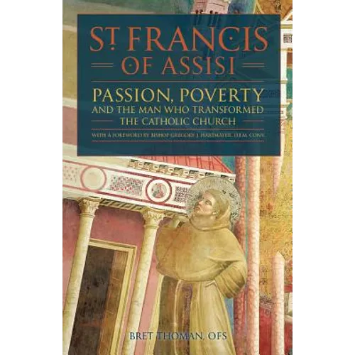 St. Francis of Assisi: Passion, Poverty, and the Man Who Transformed the Catholic Church.