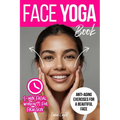 Face Yoga Book: Facial Exercises For Firm Skin And Anti-Aging
