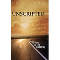 Unscripted: Sharing the Gospel as Life Happens: Sharing the Gospel as Life Happens