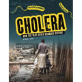 Cholera: How the Blue Death Changed History