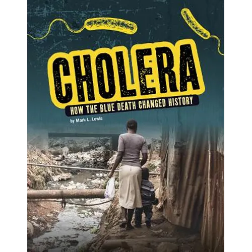 Cholera: How the Blue Death Changed History