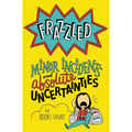 Frazzled: Minor Incidents and Absolute Uncertainties