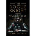 The Rogue Knight From Wyre Forest: A Sequel to A Knight's Quest