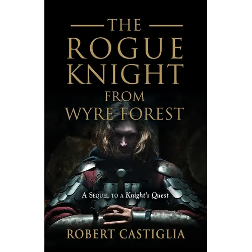 The Rogue Knight From Wyre Forest: A Sequel to A Knight's Quest