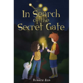 In Search of the Secret Gate: A mystery adventure with a surprise ending (Chapter book for children for ages 7 - 12)