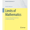 Limits of Mathematics: A Journey Through the Key Areas of Mathematical Logic
