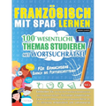 Französisch Mit Spaß Lernen - Für Erwachsene: Einfach Bis Fortgeschrittener - 100 Wesentliche Themas Studieren Mit Wortsuchrätsel - Vol.1