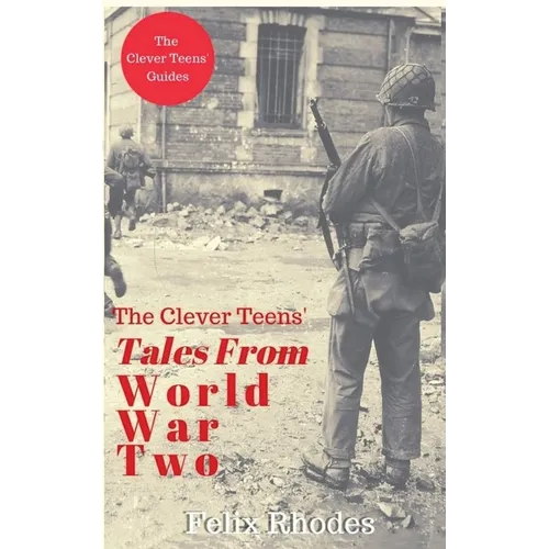 The Clever Teens' Tales From World War Two