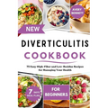 New Diverticulitis Cookbook for Beginners: 75 Easy High-Fiber and Low-Residue Recipes for Managing Your Health