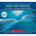 Hope for Winter: The True Story of a Remarkable Dolphin Friendship