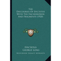 The Discourses Of Epictetus With The Encheiridion And Fragments (1920)