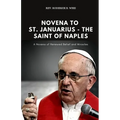 Novena to St. Januarius - The Saint of Naples: A Novena of Renewed Belief and Miracles