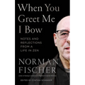 When You Greet Me I Bow: Notes and Reflections from a Life in Zen