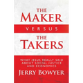 The Maker Versus the Takers: What Jesus Really Said about Social Justice and Economics