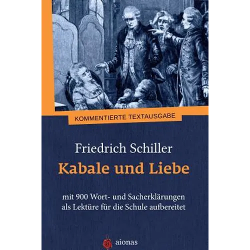 Kabale und Liebe. Friedrich Schiller: mit 900 Wort- und Sacherklärungen als Lektüre für die Schule aufbereitet