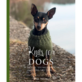 Knits for Dogs: Sweaters, Toys and Blankets for Your Furry Friend