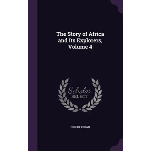 The Story of Africa and Its Explorers, Volume 4