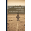 Fire Mountains: The Kingdom of Hawaii; Its Volcanoes, and the History of its Missions