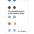 The Repoliticization of the Welfare State