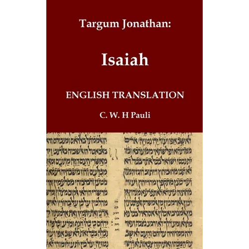 Targum Jonathan of the Prophet Isaiah in English Translation: With an introduction and footnotes explaining important words and phrases in the Aramaic