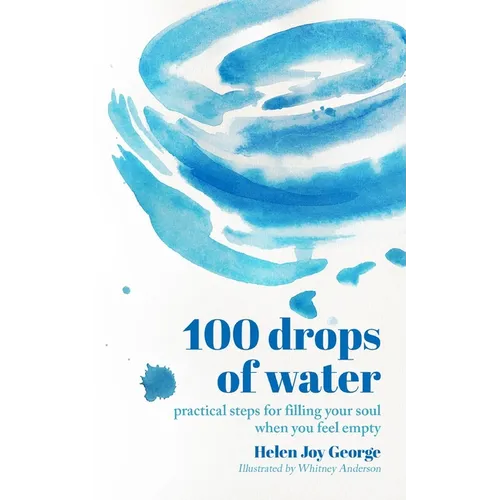100 drops of water: practical steps for filling your soul when you feel empty