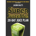 Super Juice Me!: 28 Day Juice Plan