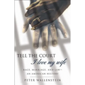 Tell the Court I Love My Wife: Race, Marriage, and Law-An American History