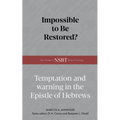 Impossible to Be Restored?: Temptation and Warning in the Epistle of Hebrews