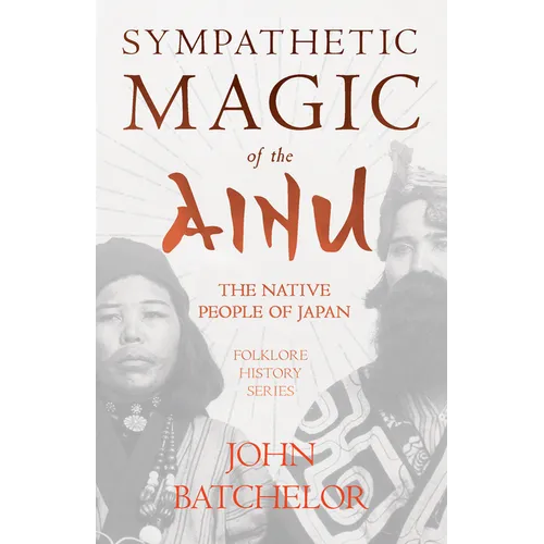Sympathetic Magic of the Ainu - The Native People of Japan (Folklore History Series)