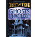Ghosts Unveiled! (Creepy and True #2)