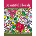 Beautiful Florals Adult Coloring Book Designs: Patterns For Relaxation and Stress Relief