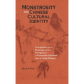 Monstrosity and Chinese Cultural Identity: Xenophobia and the Reimagination of Foreignness in Vernacular Literature since the Song Dynasty