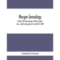 Morgan Genealogy; A History Of James Morgan, Of New London, Conn., And His Descendants; From 1607 To 1869