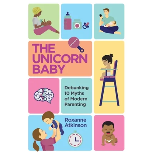 THE UNICORN BABY - Debunking 10 Myths of Modern Parenting